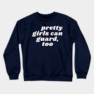 Pretty Girls Can Guard, Too Crewneck Sweatshirt